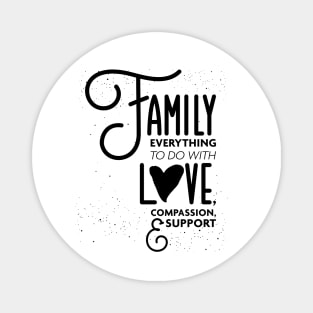 Family Everything To Do with Love Compassion and Support v3 Magnet